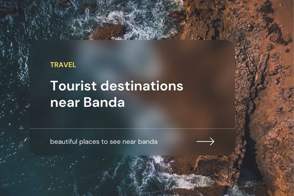 tourists places to see near banda